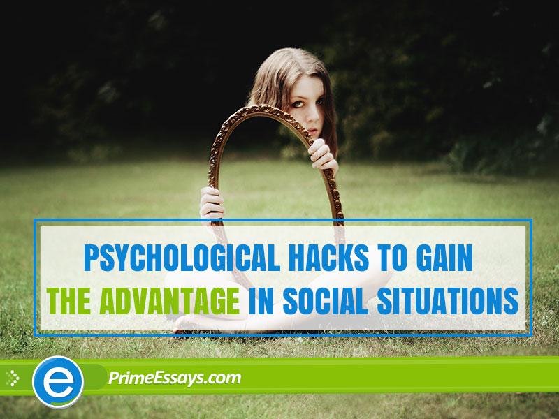 Psychological Hacks to Gain the Advantage in Social Situations